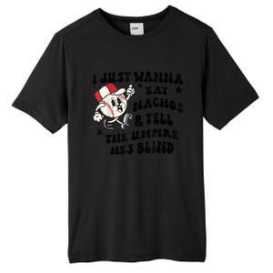 Baseball I Just Wanna Eat Nachos Tell The Umpire He's Blind Tall Fusion ChromaSoft Performance T-Shirt