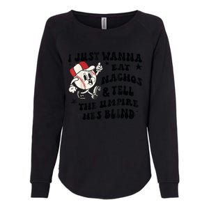 Baseball I Just Wanna Eat Nachos Tell The Umpire He's Blind Womens California Wash Sweatshirt