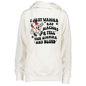 Baseball I Just Wanna Eat Nachos Tell The Umpire He's Blind Womens Funnel Neck Pullover Hood