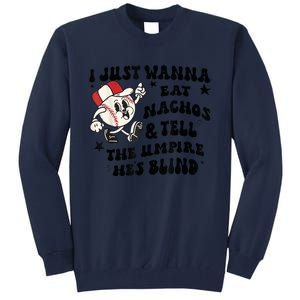 Baseball I Just Wanna Eat Nachos Tell The Umpire He's Blind Tall Sweatshirt