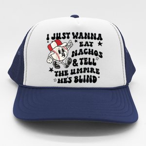 Baseball I Just Wanna Eat Nachos Tell The Umpire He's Blind Trucker Hat