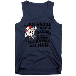 Baseball I Just Wanna Eat Nachos Tell The Umpire He's Blind Tank Top