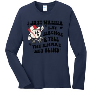 Baseball I Just Wanna Eat Nachos Tell The Umpire He's Blind Ladies Long Sleeve Shirt