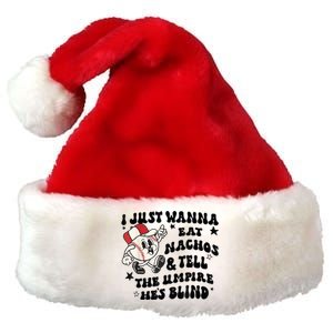 Baseball I Just Wanna Eat Nachos Tell The Umpire He's Blind Premium Christmas Santa Hat