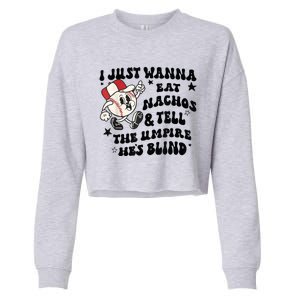 Baseball I Just Wanna Eat Nachos Tell The Umpire He's Blind Cropped Pullover Crew