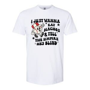 Baseball I Just Wanna Eat Nachos Tell The Umpire He's Blind Softstyle CVC T-Shirt