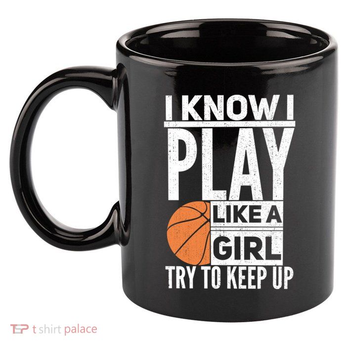 Basketball I Know I Play Like A Try To Keep Up Gift 11oz C Handle Ceramic Mug
