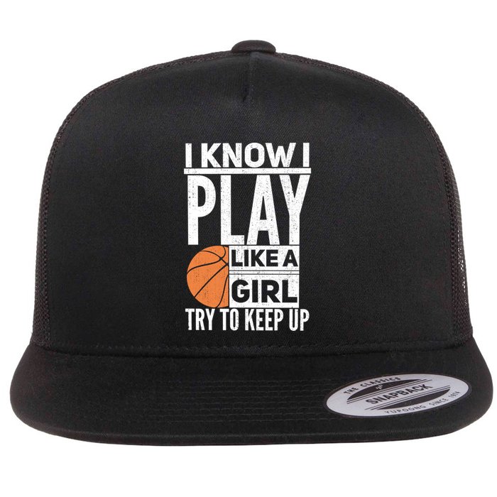 Basketball I Know I Play Like A Try To Keep Up Gift Flat Bill Trucker Hat