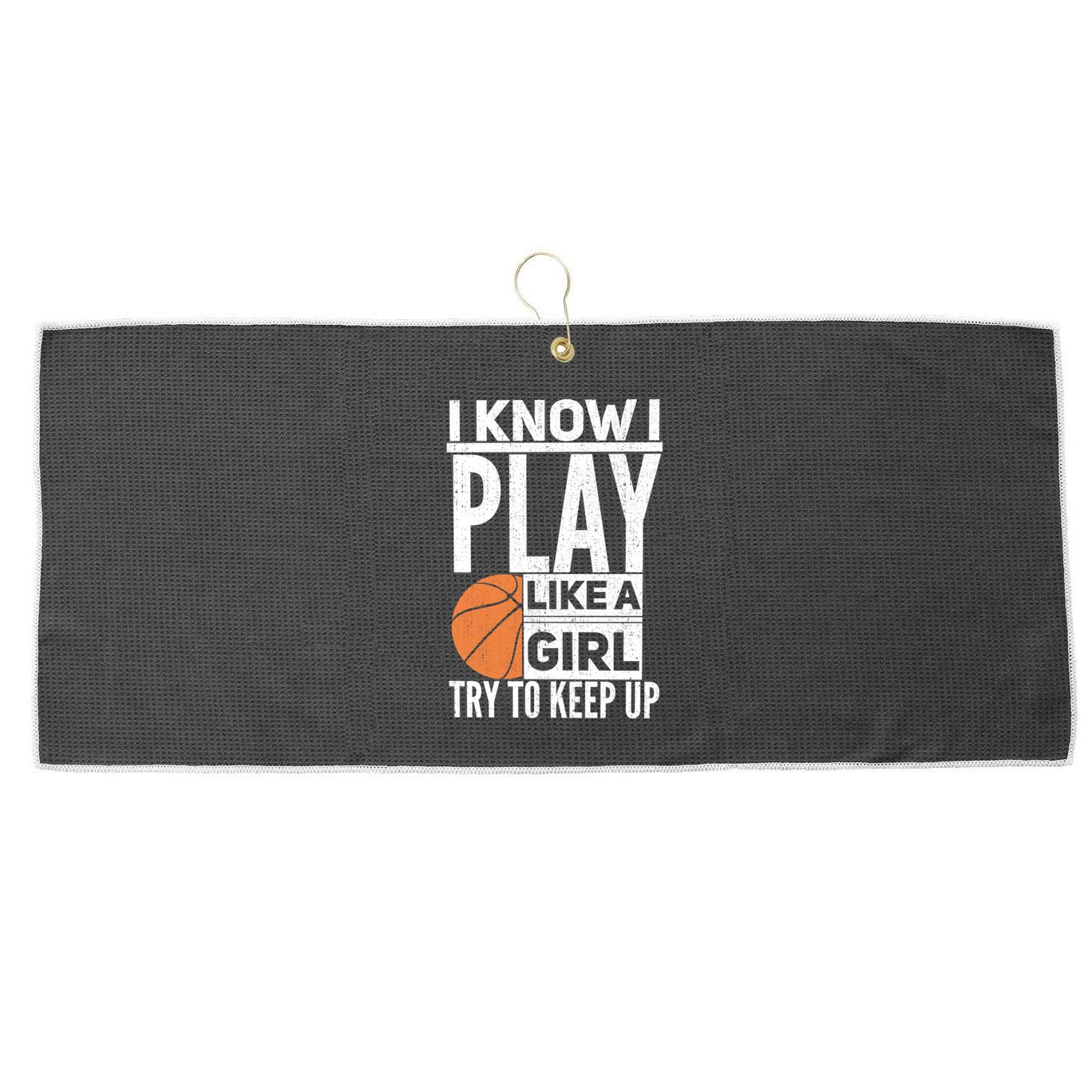 Basketball I Know I Play Like A Try To Keep Up Gift Large Microfiber Waffle Golf Towel