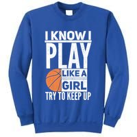 Basketball I Know I Play Like A Try To Keep Up Gift Sweatshirt