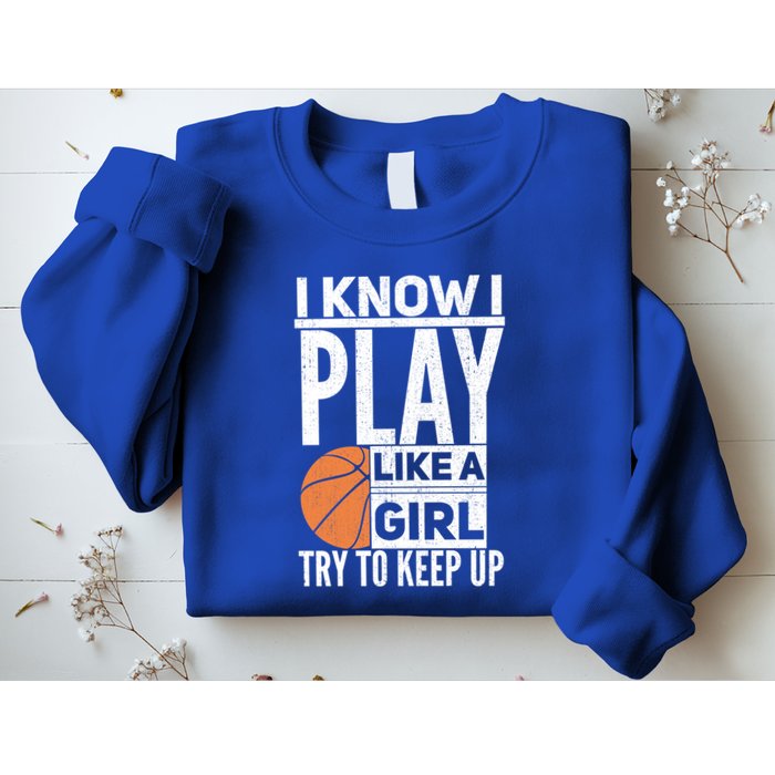 Basketball I Know I Play Like A Try To Keep Up Gift Sweatshirt