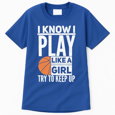 Basketball I Know I Play Like A Try To Keep Up Gift Tall T-Shirt