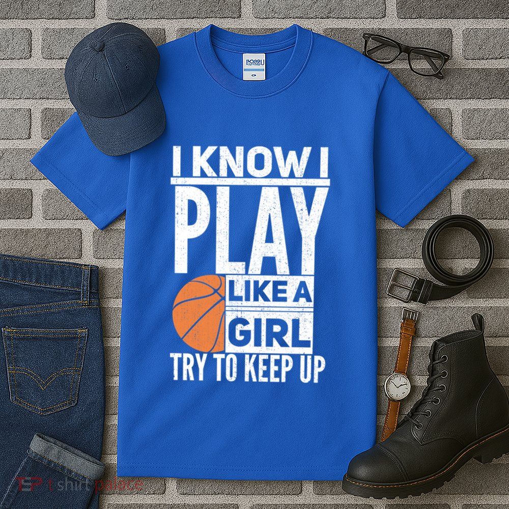 Basketball I Know I Play Like A Try To Keep Up Gift Tall T-Shirt