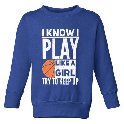 Basketball I Know I Play Like A Try To Keep Up Gift Toddler Sweatshirt