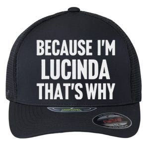 Because IM Lucinda ThatS Why Am Personalized Name Flexfit Unipanel Trucker Cap