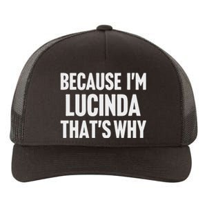 Because IM Lucinda ThatS Why Am Personalized Name Yupoong Adult 5-Panel Trucker Hat