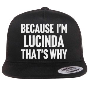 Because IM Lucinda ThatS Why Am Personalized Name Flat Bill Trucker Hat