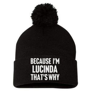 Because IM Lucinda ThatS Why Am Personalized Name Pom Pom 12in Knit Beanie