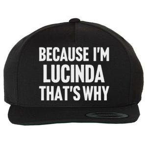 Because IM Lucinda ThatS Why Am Personalized Name Wool Snapback Cap