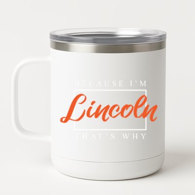 Because I'm Lincoln That's Why Funny Couples Humor Lovers Funny Gift 12 oz Stainless Steel Tumbler Cup