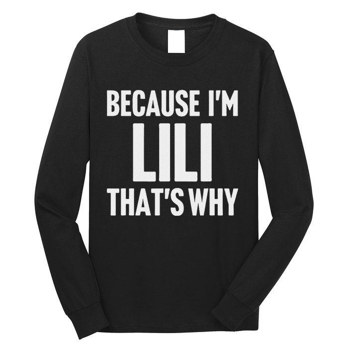 Because IM Lili ThatS Why Am Personalized Name Long Sleeve Shirt