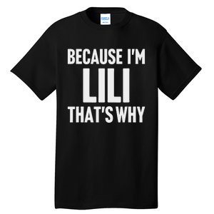 Because IM Lili ThatS Why Am Personalized Name Tall T-Shirt