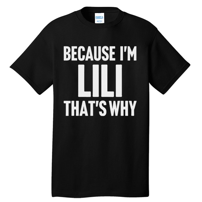 Because IM Lili ThatS Why Am Personalized Name Tall T-Shirt