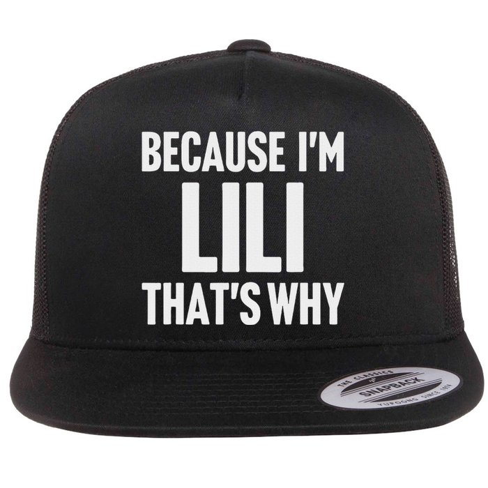 Because IM Lili ThatS Why Am Personalized Name Flat Bill Trucker Hat