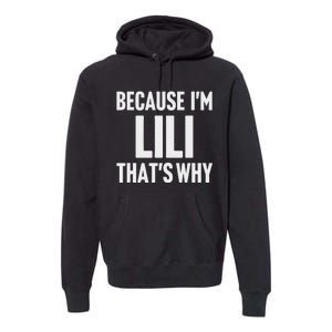 Because IM Lili ThatS Why Am Personalized Name Premium Hoodie