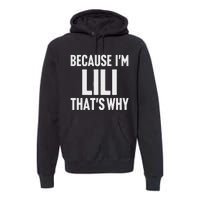 Because IM Lili ThatS Why Am Personalized Name Premium Hoodie