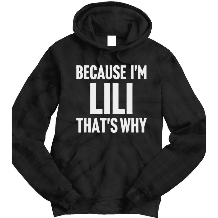 Because IM Lili ThatS Why Am Personalized Name Tie Dye Hoodie