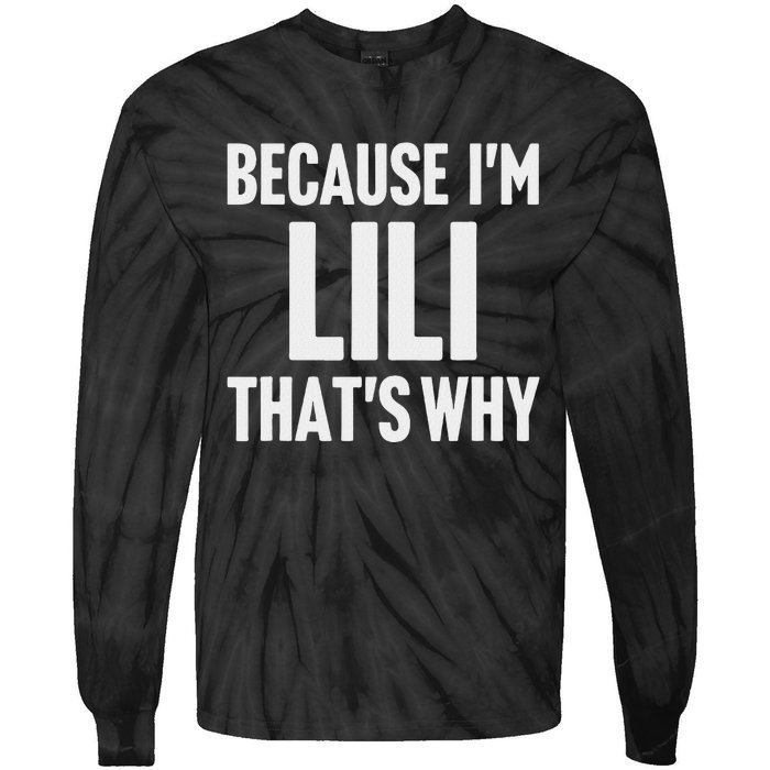 Because IM Lili ThatS Why Am Personalized Name Tie-Dye Long Sleeve Shirt