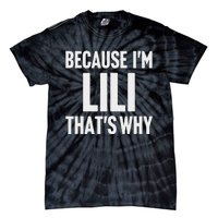 Because IM Lili ThatS Why Am Personalized Name Tie-Dye T-Shirt