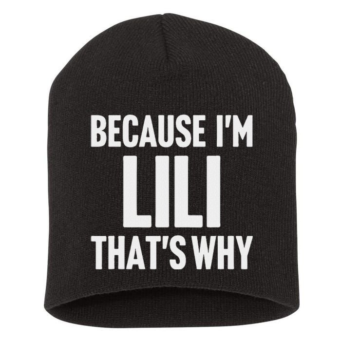 Because IM Lili ThatS Why Am Personalized Name Short Acrylic Beanie