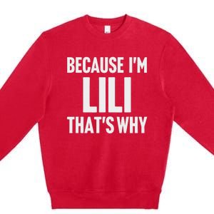 Because IM Lili ThatS Why Am Personalized Name Premium Crewneck Sweatshirt