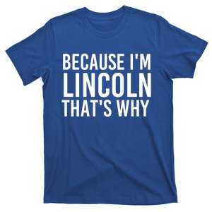 Because I'm Lincoln That's Why Funny Personalized Name Gift T-Shirt