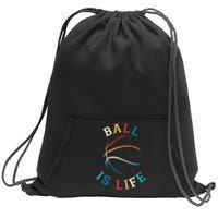 Ball Is Life Basketball Bball Lover Gift Sweatshirt Cinch Pack Bag