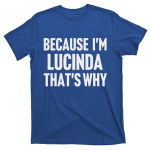 Because IM Lucinda ThatS Why Am T-Shirt