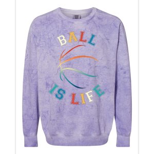 Ball Is Life Basketball Bball Lover Gift Colorblast Crewneck Sweatshirt