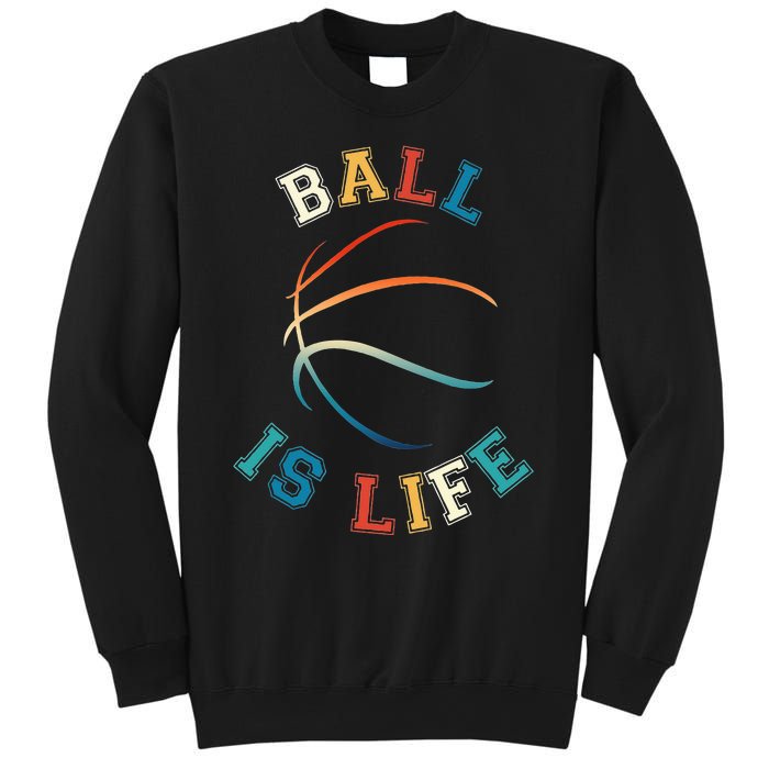 Ball Is Life Basketball Bball Lover Gift Sweatshirt