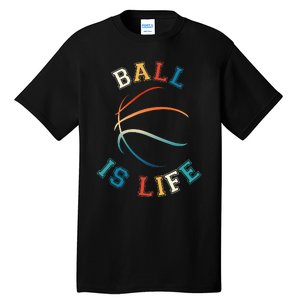 Ball Is Life Basketball Bball Lover Gift Tall T-Shirt