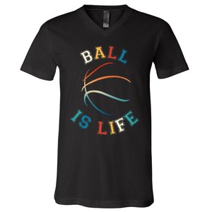 Ball Is Life Basketball Bball Lover Gift V-Neck T-Shirt