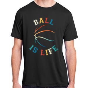 Ball Is Life Basketball Bball Lover Gift Adult ChromaSoft Performance T-Shirt