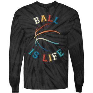 Ball Is Life Basketball Bball Lover Gift Tie-Dye Long Sleeve Shirt