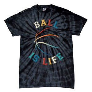 Ball Is Life Basketball Bball Lover Gift Tie-Dye T-Shirt