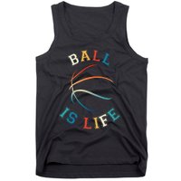 Ball Is Life Basketball Bball Lover Gift Tank Top