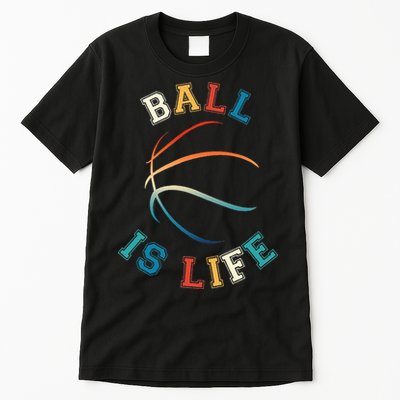 Ball Is Life Basketball Bball Lover Gift Tall T-Shirt