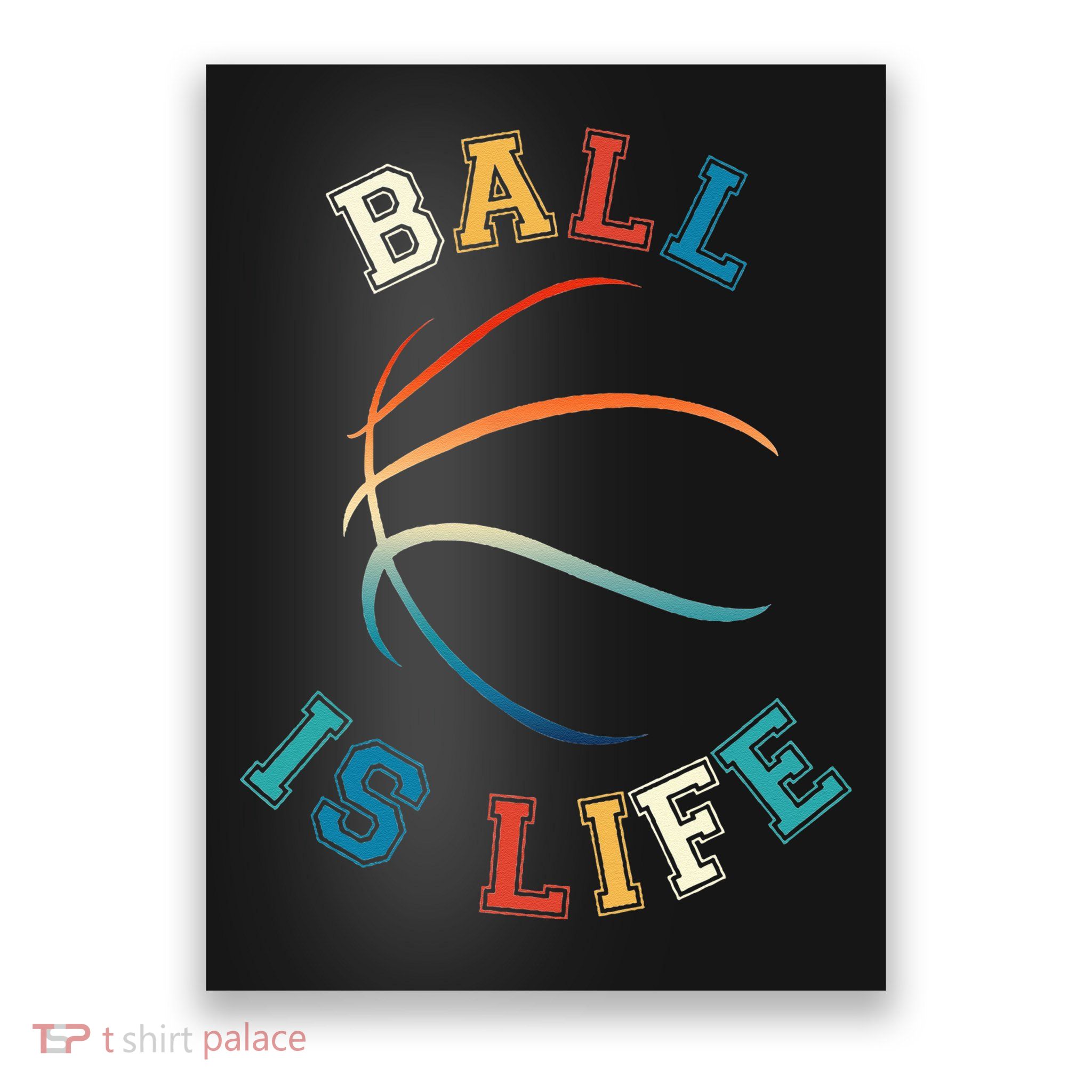 Ball Is Life Basketball Bball Lover Gift Poster