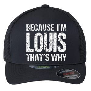 BECAUSE IM LOUIS THATS WHY Fun Flexfit Unipanel Trucker Cap