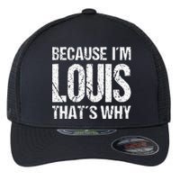 BECAUSE IM LOUIS THATS WHY Fun Flexfit Unipanel Trucker Cap